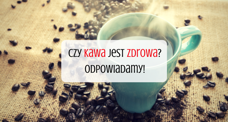 Czy kawa jest zdrowa? ♥ Odpowiadamy - Sprawdź! →